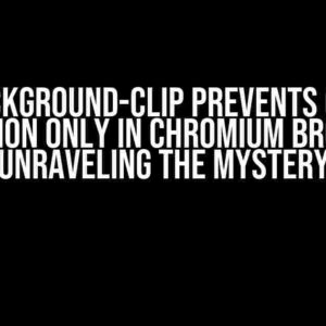 CSS background-clip Prevents Opacity Transition Only in Chromium Browsers: Unraveling the Mystery