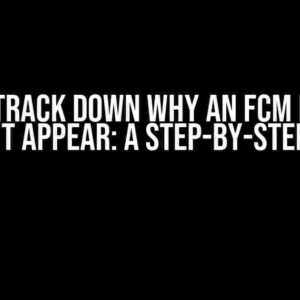 How to Track Down Why an FCM Message Doesn’t Appear: A Step-by-Step Guide