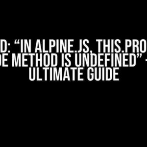 Solved: “In Alpine.JS, this.property inside method is undefined” – The Ultimate Guide