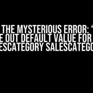 Solving the Mysterious Error: “Cannot figure out default value for field: Salescategory salesCategory”