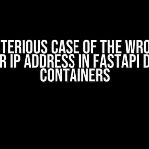 The Mysterious Case of the Wrong HTTP Header IP Address in FastAPI Docker Containers