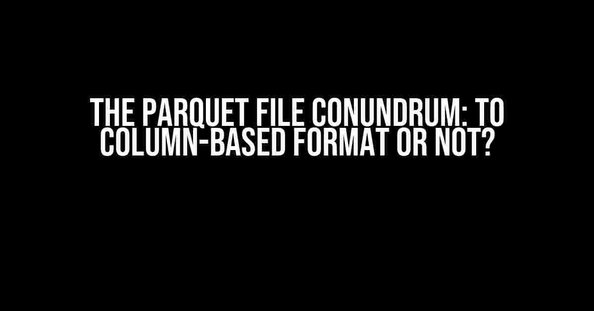 The Parquet File Conundrum: To Column-based Format or Not?